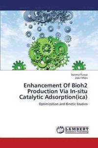 bokomslag Enhancement Of Bioh2 Production Via In-situ Catalytic Adsorption(ica)