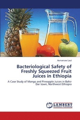 bokomslag Bacteriological Safety of Freshly Squeezed Fruit Juices in Ethiopia