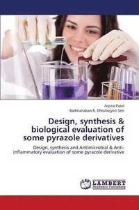 bokomslag Design, Synthesis & Biological Evaluation of Some Pyrazole Derivatives