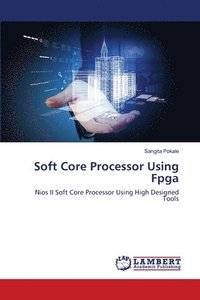bokomslag Soft Core Processor Using Fpga