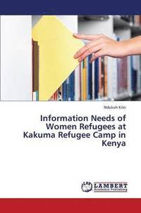 bokomslag Information Needs of Women Refugees at Kakuma Refugee Camp in Kenya