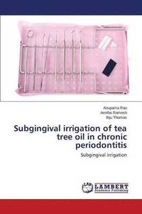 bokomslag Subgingival irrigation of tea tree oil in chronic periodontitis