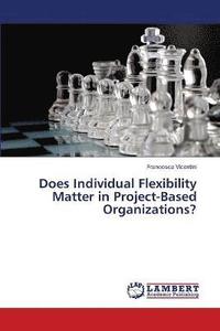 bokomslag Does Individual Flexibility Matter in Project-Based Organizations?