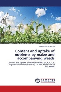 bokomslag Content and uptake of nutrients by maize and accompanying weeds