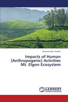 Impacts of Human (Anthropogenic) Activities Mt. Elgon Ecosystem 1
