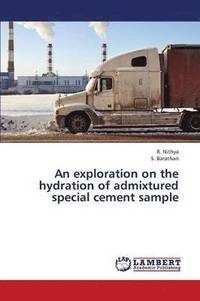 bokomslag An Exploration on the Hydration of Admixtured Special Cement Sample