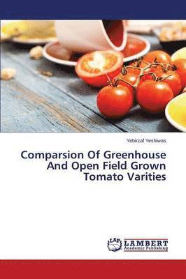 Comparsion Of Greenhouse And Open Field Grown Tomato Varities 1