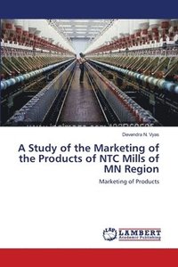 bokomslag A Study of the Marketing of the Products of NTC Mills of MN Region