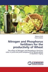 bokomslag Nitrogen and Phosphorus fertilizers for the productivity of Wheat