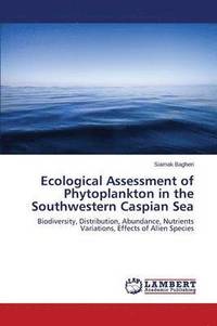 bokomslag Ecological Assessment of Phytoplankton in the Southwestern Caspian Sea