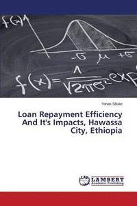 bokomslag Loan Repayment Efficiency And It's Impacts, Hawassa City, Ethiopia