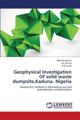Geophysical Investigation Of solid waste dumpsite, Kaduna. Nigeria 1