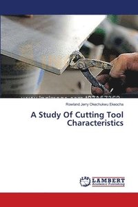 bokomslag A Study Of Cutting Tool Characteristics