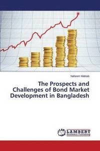 bokomslag The Prospects and Challenges of Bond Market Development in Bangladesh
