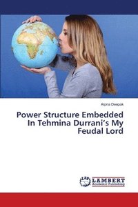 bokomslag Power Structure Embedded In Tehmina Durrani's My Feudal Lord