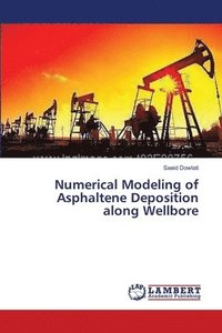 bokomslag Numerical Modeling of Asphaltene Deposition along Wellbore