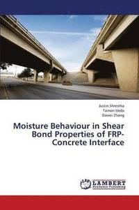 bokomslag Moisture Behaviour in Shear Bond Properties of Frp-Concrete Interface
