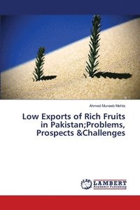 bokomslag Low Exports of Rich Fruits in Pakistan;Problems, Prospects &Challenges