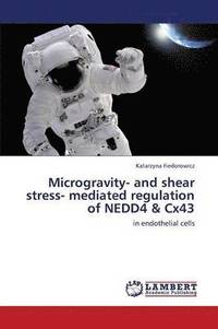 bokomslag Microgravity- And Shear Stress- Mediated Regulation of Nedd4 & Cx43