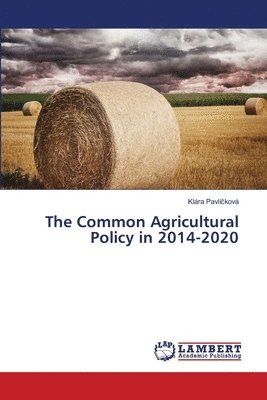 Klára Pavlíčková, Klára Pavlí&#269;ková, Klára Pavlícková, Klára Pavlí¿ková - Common Agricultural Policy in 2014-2020, Häftad