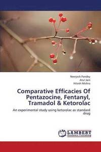 bokomslag Comparative Efficacies of Pentazocine, Fentanyl, Tramadol & Ketorolac
