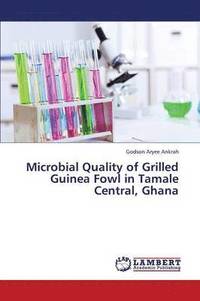 bokomslag Microbial Quality of Grilled Guinea Fowl in Tamale Central, Ghana