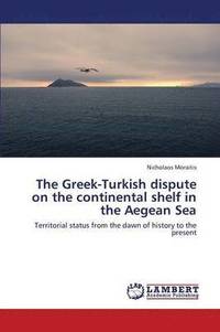 bokomslag The Greek-Turkish Dispute on the Continental Shelf in the Aegean Sea