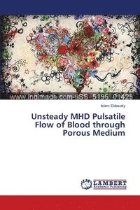bokomslag Unsteady MHD Pulsatile Flow of Blood through Porous Medium