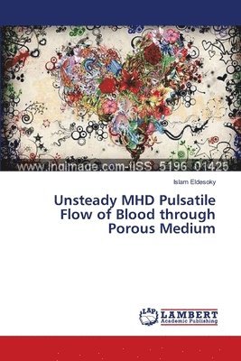 Unsteady MHD Pulsatile Flow of Blood through Porous Medium 1