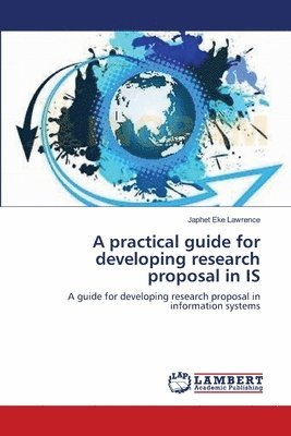 bokomslag A practical guide for developing research proposal in IS