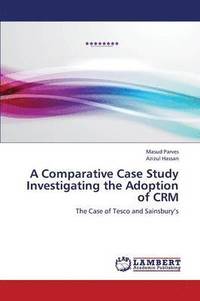 bokomslag A Comparative Case Study Investigating the Adoption of Crm