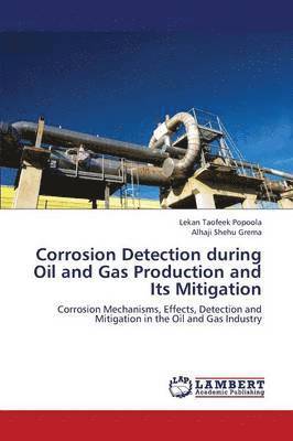 Corrosion Detection During Oil and Gas Production and Its Mitigation 1