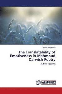bokomslag The Translatability of Emotiveness in Mahmoud Darwish Poetry