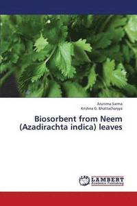 bokomslag Biosorbent from Neem (Azadirachta Indica) Leaves