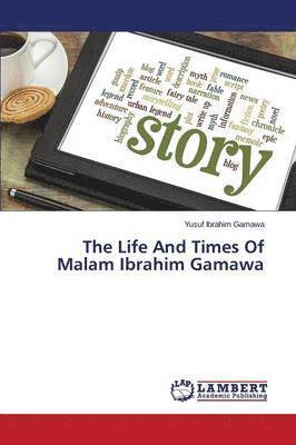 The Life And Times Of Malam Ibrahim Gamawa 1