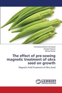 bokomslag The effect of pre-sowing magnetic treatment of okra seed on growth