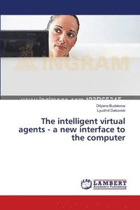 bokomslag The intelligent virtual agents - a new interface to the computer