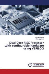 bokomslag Dual Core RISC Processor with configurable hardware using VERILOG