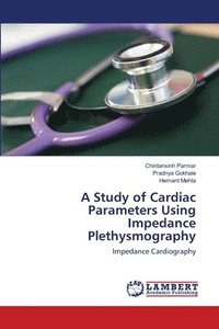 bokomslag A Study of Cardiac Parameters Using Impedance Plethysmography