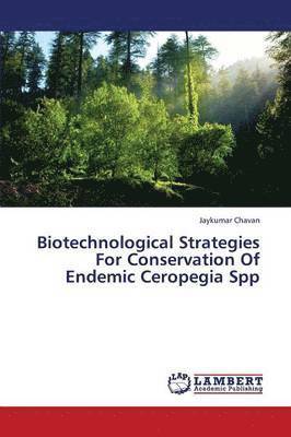 Biotechnological Strategies for Conservation of Endemic Ceropegia Spp 1