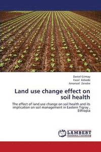 bokomslag Land Use Change Effect on Soil Health
