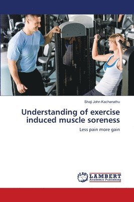 bokomslag Understanding of exercise induced muscle soreness