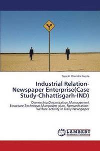bokomslag Industrial Relation-Newspaper Enterprise(Case Study-Chhattisgarh-IND)