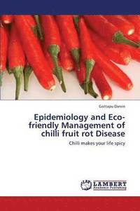 bokomslag Epidemiology and Eco-Friendly Management of Chilli Fruit Rot Disease
