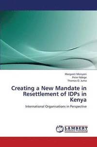 bokomslag Creating a New Mandate in Resettlement of Idps in Kenya