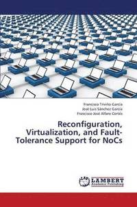 bokomslag Reconfiguration, Virtualization, and Fault-Tolerance Support for Nocs