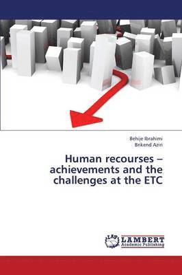 Human Recourses - Achievements and the Challenges at the Etc 1
