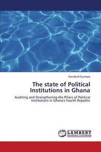 bokomslag The State of Political Institutions in Ghana