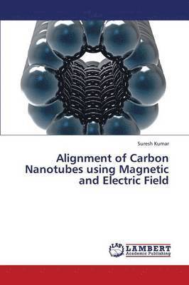 Kumar Suresh, Suresh Kumar - Alignment of Carbon Nanotubes Using Magnetic and Electric Field, Häftad