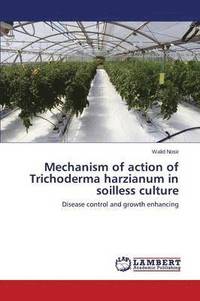 bokomslag Mechanism of Action of Trichoderma Harzianum in Soilless Culture